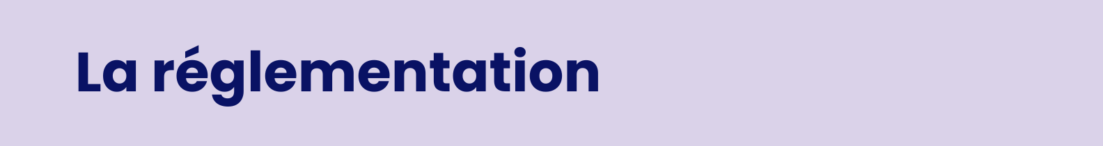La réglementation La réglementation